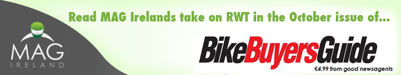 Read MAG Ireland's take on RWT in the current issue of Bike Buyers Guide