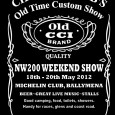 Event: Chopper Club’s Old Time Custom Show Date: 18th to 20th May 2012 (NW200 Weekend Show) Venue: Michelin Club, Ballymena Details/Bookings: Tel: 07724 843931